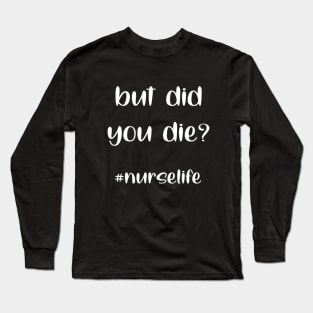 but did you die mom life funny sayings gift idea Long Sleeve T-Shirt